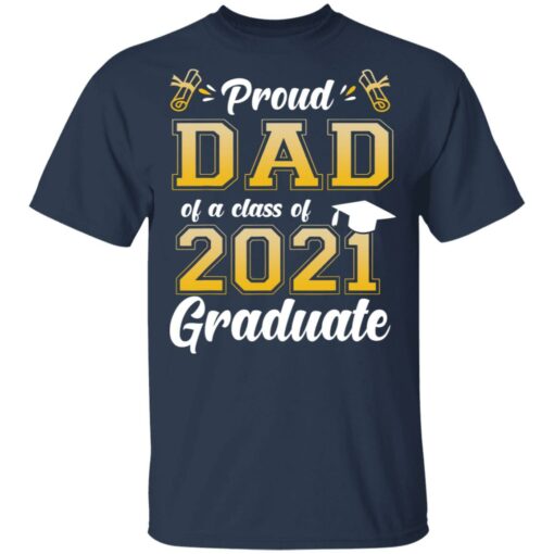 Proud dad of a class of 2021 graduate shirt