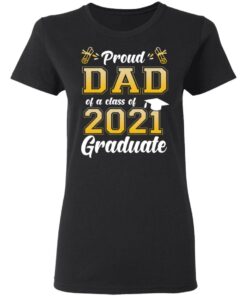 Proud dad of a class of 2021 graduate shirt 2 Proud dad of a class of 2021 graduate shirt 2