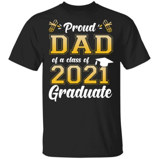 Proud dad of a class of 2021 graduate shirt