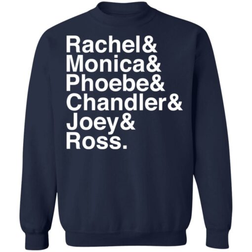 Rachel and Monica and Phoebe and Chandler and Joey and Ross shirt