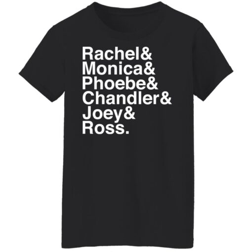 Rachel and Monica and Phoebe and Chandler and Joey and Ross shirt