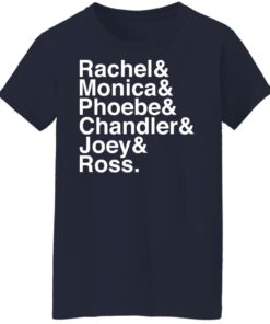 Rachel and Monica and Phoebe and Chandler and Joey and Ross shirt 6 Rachel and Monica and Phoebe and Chandler and Joey and Ross shirt 6