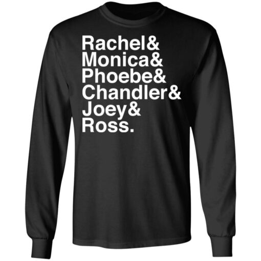 Rachel and Monica and Phoebe and Chandler and Joey and Ross shirt