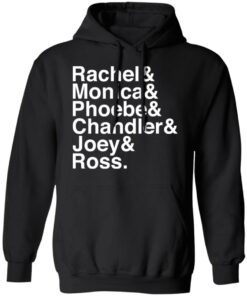 Rachel and Monica and Phoebe and Chandler and Joey and Ross shirt 9 Rachel and Monica and Phoebe and Chandler and Joey and Ross shirt 9
