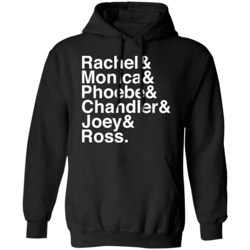 Rachel and Monica and Phoebe and Chandler and Joey and Ross shirt