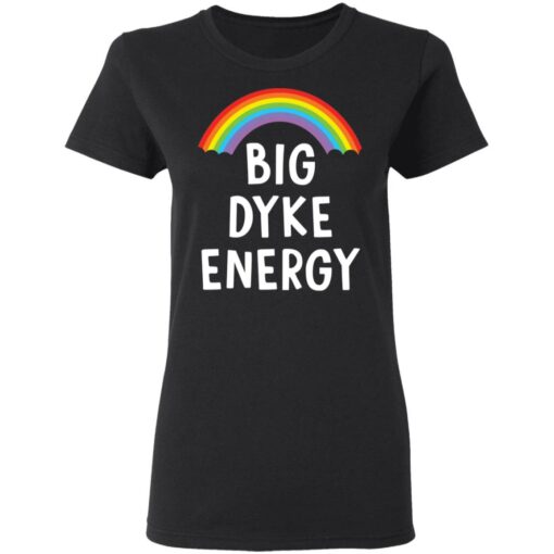 Rainbow big dyke energy shirt