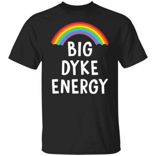 Rainbow big dyke energy shirt