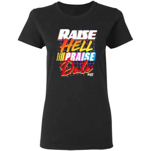 Raise hell praise dale shirt