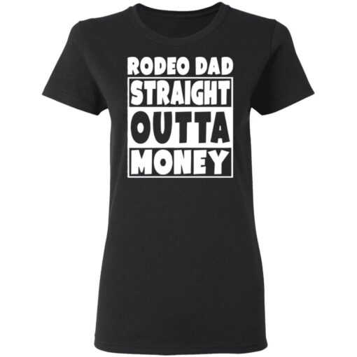 Rodeo dad straight outta money shirt