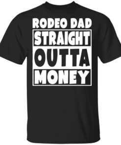 Rodeo dad straight outta money shirt 9 Rodeo dad straight outta money shirt 9