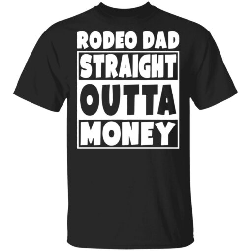 Rodeo dad straight outta money shirt