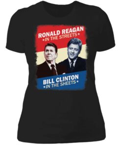 Ronald Reagan in the streets Bill Clinton in the sheets shirt 2 Ronald Reagan in the streets Bill Clinton in the sheets shirt 2