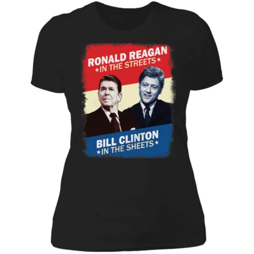 Ronald Reagan in the streets Bill Clinton in the sheets shirt