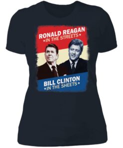 Ronald Reagan in the streets Bill Clinton in the sheets shirt 3 Ronald Reagan in the streets Bill Clinton in the sheets shirt 3