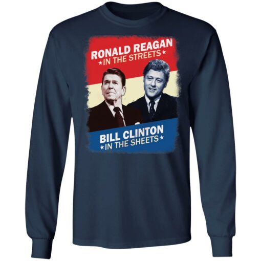 Ronald Reagan in the streets Bill Clinton in the sheets shirt