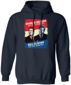 Ronald Reagan in the streets Bill Clinton in the sheets shirt 8 Ronald Reagan in the streets Bill Clinton in the sheets shirt 8