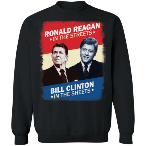 Ronald Reagan in the streets Bill Clinton in the sheets shirt