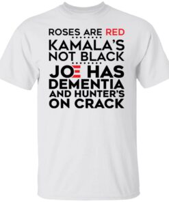 Roses are red Kamala’s not black Joe has dementia and hunter’s on crack shirt Roses are red Kamala’s not black Joe has dementia and hunter’s on crack shirt