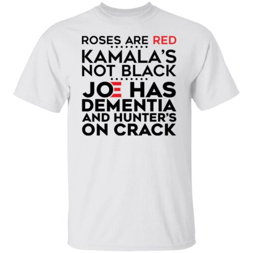 Roses are red Kamala’s not black Joe has dementia and hunter’s on crack shirt