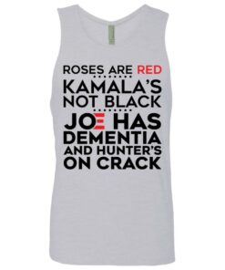 Roses are red Kamala's not black Joe has dementia and hunter's on crack shirt 2 Roses are red Kamalas not black Joe has dementia and hunters on crack shirt 11