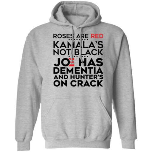 Roses are red Kamala’s not black Joe has dementia and hunter’s on crack shirt