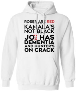 Roses are red Kamala's not black Joe has dementia and hunter's on crack shirt 4 Roses are red Kamalas not black Joe has dementia and hunters on crack shirt 3