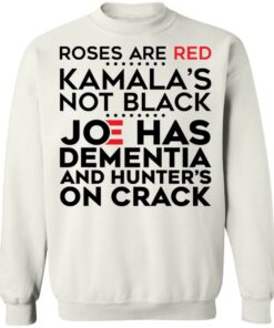 Roses are red Kamala's not black Joe has dementia and hunter's on crack shirt 6 Roses are red Kamalas not black Joe has dementia and hunters on crack shirt 5