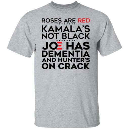 Roses are red Kamala’s not black Joe has dementia and hunter’s on crack shirt