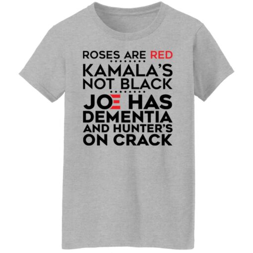 Roses are red Kamala’s not black Joe has dementia and hunter’s on crack shirt