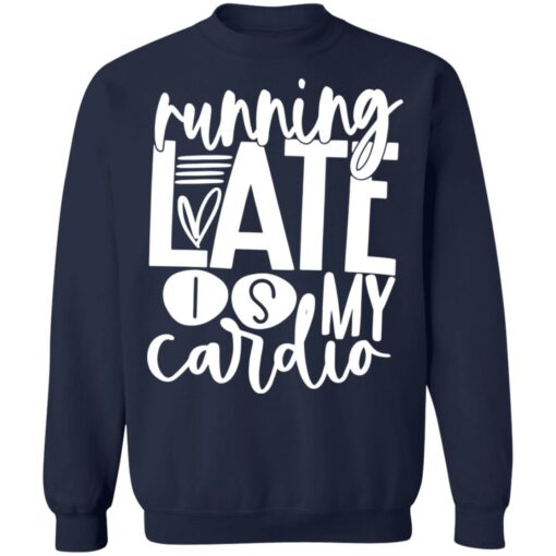 Running late is my cardio shirt