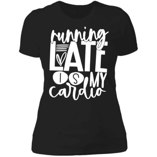 Running late is my cardio shirt