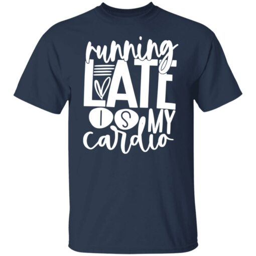 Running late is my cardio shirt