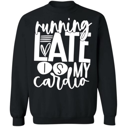 Running late is my cardio shirt