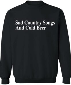 Sad country songs and cold beer shirt 2 Sad country songs and cold beer shirt 2