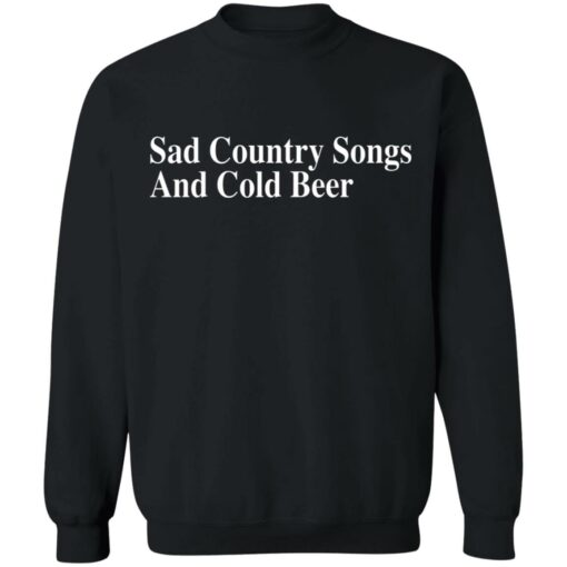 Sad country songs and cold beer shirt