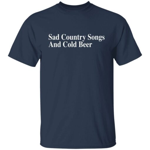 Sad country songs and cold beer shirt