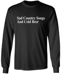 Sad country songs and cold beer shirt 7 Sad country songs and cold beer shirt 7