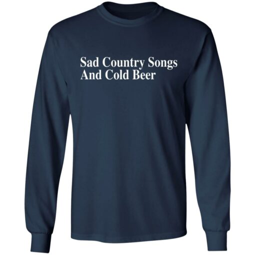 Sad country songs and cold beer shirt