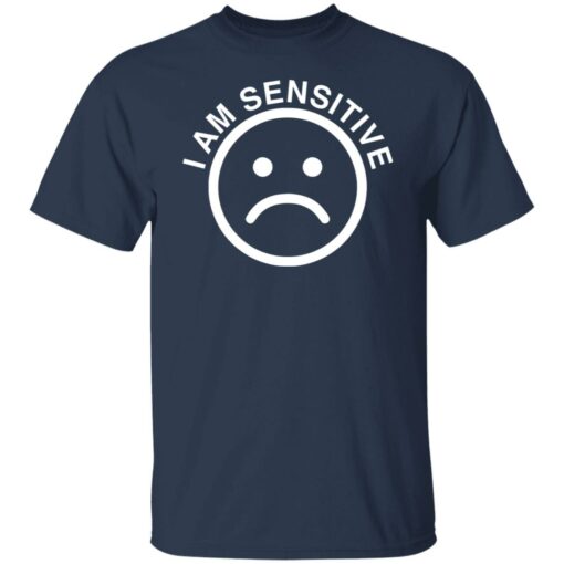 Sad emoji i am sensitive shirt