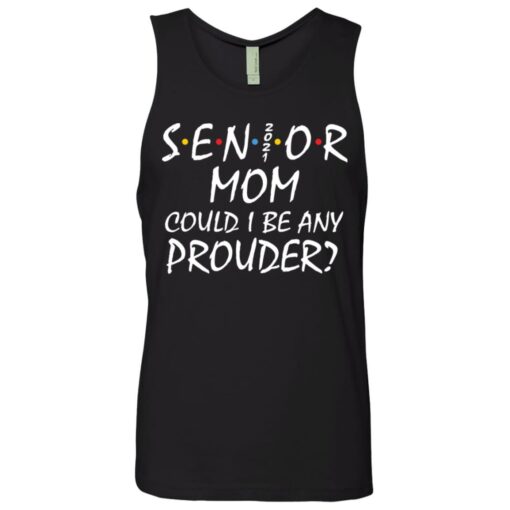 Senior 2021 mom could i be any prouder shirt