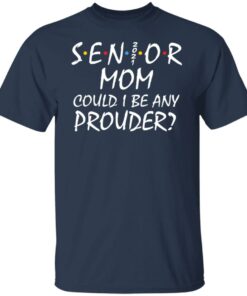 Senior 2021 mom could i be any prouder shirt 7 Senior 2021 mom could i be any prouder shirt 6