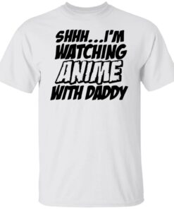 Shhh i’m watching anime with daddy shirt Shhh i’m watching anime with daddy shirt