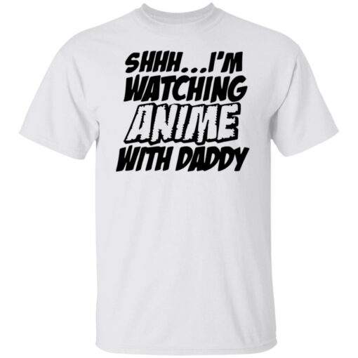 Shhh i’m watching anime with daddy shirt