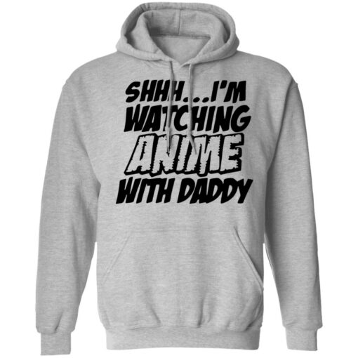 Shhh i’m watching anime with daddy shirt