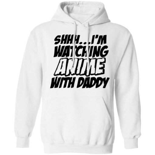 Shhh i’m watching anime with daddy shirt