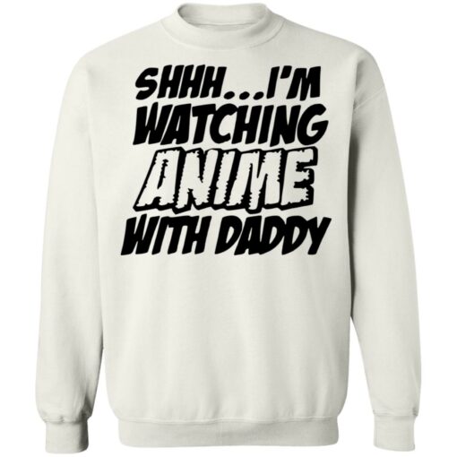 Shhh i’m watching anime with daddy shirt