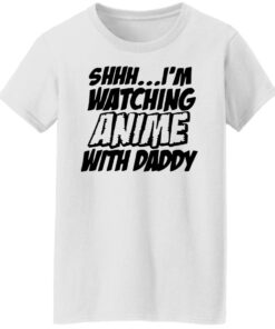 Shhh i'm watching anime with daddy shirt 8 Shhh im watching anime with daddy shirt 7