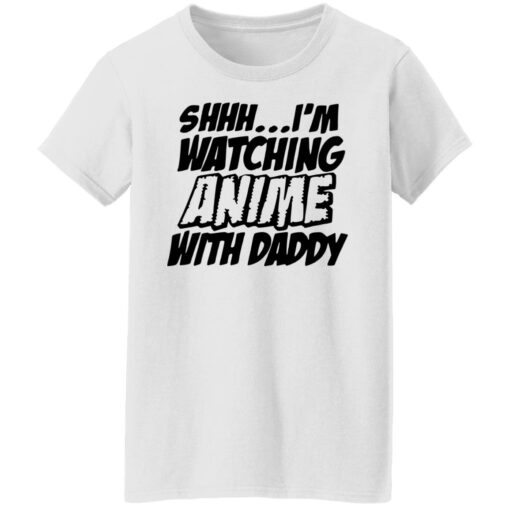 Shhh i’m watching anime with daddy shirt