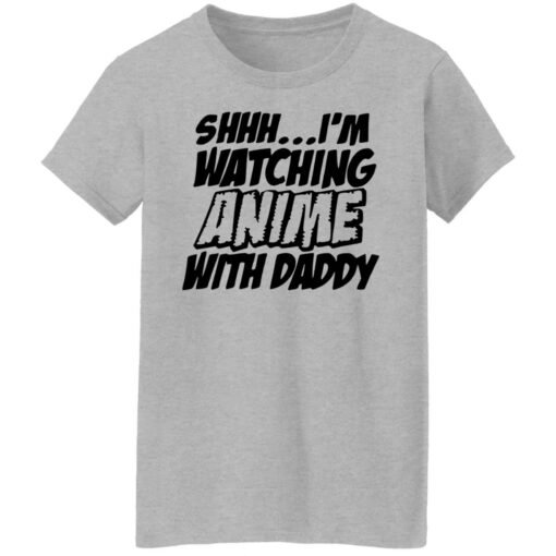 Shhh i’m watching anime with daddy shirt