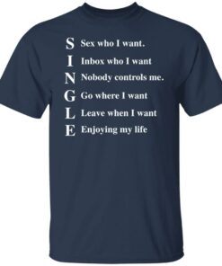 Single sex who I want inbox who i want shirt 4 Single sex who I want inbox who i want shirt 4